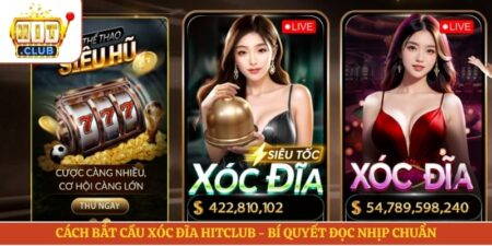 Cách Bắt Cầu Xóc Đĩa Hitclub - Bí Quyết Đọc Nhịp Chuẩn 