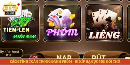 Cách Tính Toán Trong Đánh Phỏm - Bí Kíp Hạ Gục Mọi Đối Thủ