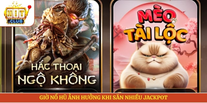 Giờ nổ hũ ảnh hưởng khi săn nhiều jackpot