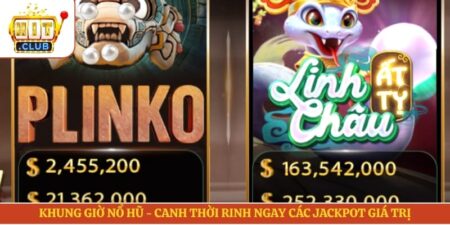 Khung Giờ Nổ Hũ - Canh Thời Rinh Ngay Các Jackpot Giá Trị