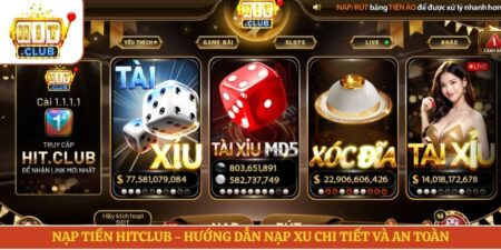 Nạp Tiền Hitclub - Hướng Dẫn Nạp Xu Chi Tiết Và An Toàn