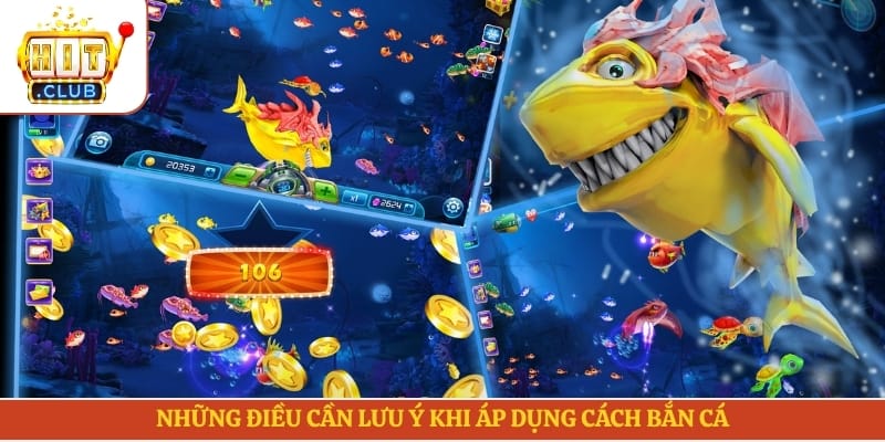 Những điều cần lưu ý khi áp dụng cách bắn cá