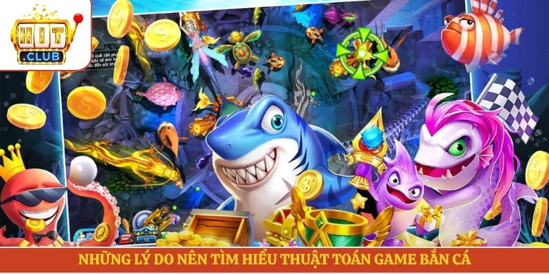 Những lý do nên tìm hiểu thuật toán game bắn cá