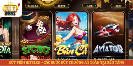 Rút Tiền Hitclub - Các Bước Rút Thưởng An Toàn Tại Nền Tảng