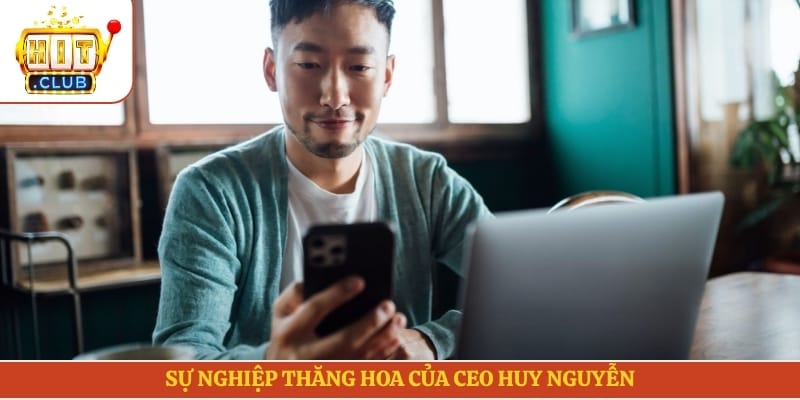 Sự nghiệp thăng hoa của CEO Huy Nguyễn