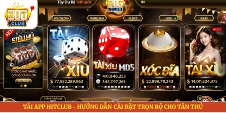 Tải App Hitclub - Hướng Dẫn Cài Đặt Trọn Bộ Cho Tân Thủ