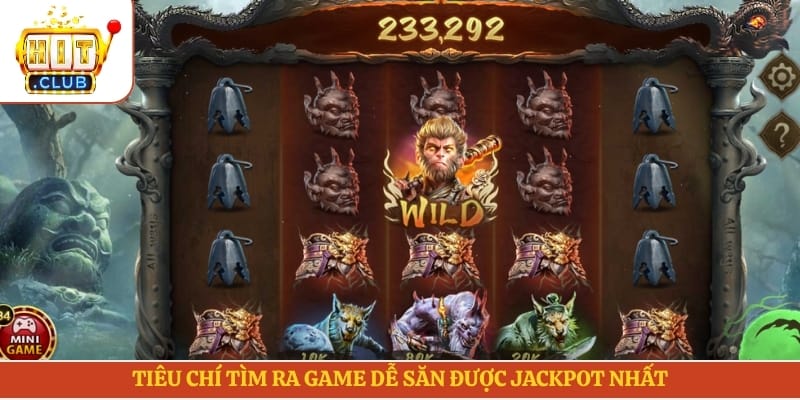 Tiêu chí tìm ra game dễ săn được jackpot nhất
