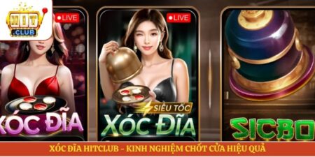 Xóc Đĩa Hitclub - Kinh Nghiệm Chốt Cửa Hiệu Quả